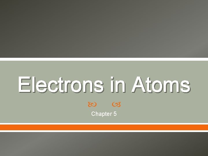 Electrons in Atoms Chapter 5 