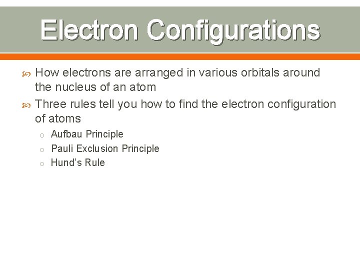 Electron Configurations How electrons are arranged in various orbitals around the nucleus of an