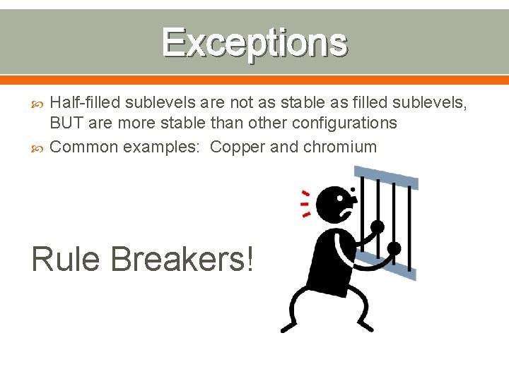 Exceptions Half-filled sublevels are not as stable as filled sublevels, BUT are more stable