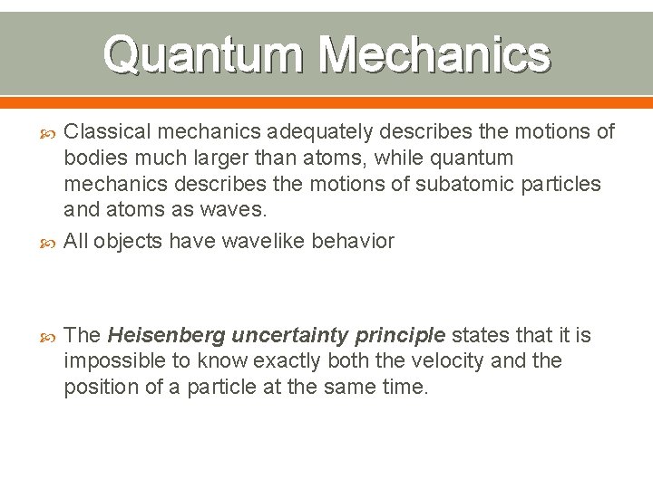 Quantum Mechanics Classical mechanics adequately describes the motions of bodies much larger than atoms,