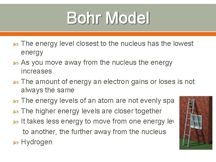 Bohr Model The energy level closest to the nucleus has the lowest energy As