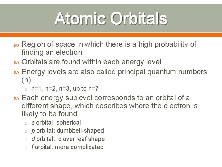 Atomic Orbitals Region of space in which there is a high probability of finding