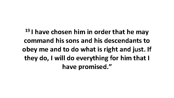 19 I have chosen him in order that he may command his sons and 19 I have chosen him in order that he may command his sons and