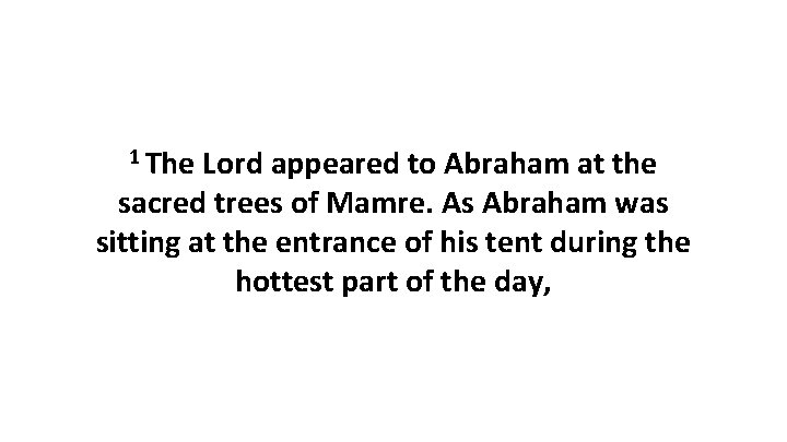 1 The Lord appeared to Abraham at the sacred trees of Mamre. As Abraham 1 The Lord appeared to Abraham at the sacred trees of Mamre. As Abraham