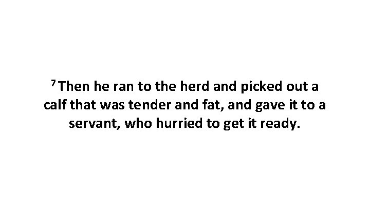7 Then he ran to the herd and picked out a calf that was 7 Then he ran to the herd and picked out a calf that was