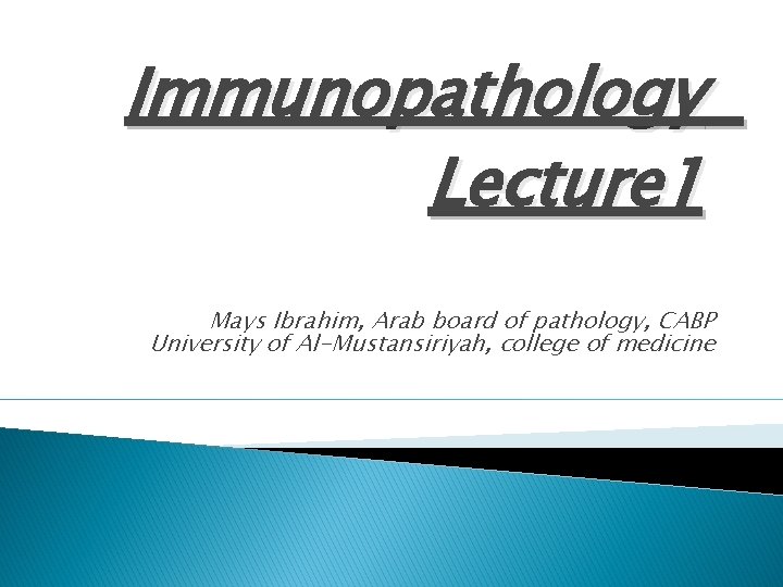 Immunopathology Lecture 1 Mays Ibrahim, Arab board of pathology, CABP University of Al-Mustansiriyah, college