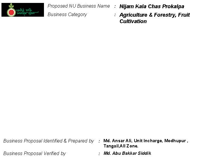Proposed NU Business Name : Nijam Kala Chas Prokalpa Business Category : Agriculture &