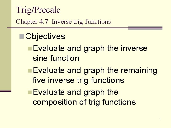 Trig/Precalc Chapter 4. 7 Inverse trig functions n Objectives n Evaluate and graph the