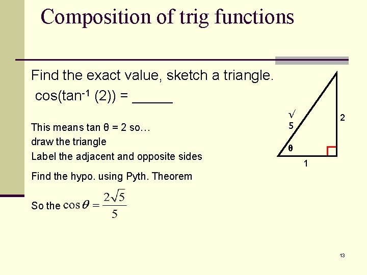 Composition of trig functions Find the exact value, sketch a triangle. cos(tan-1 (2)) =