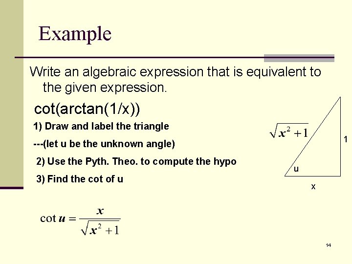 Example Write an algebraic expression that is equivalent to the given expression. cot(arctan(1/x)) 1)