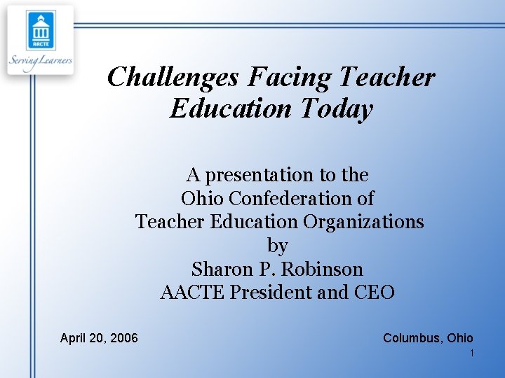 Challenges Facing Teacher Education Today A presentation to the Ohio Confederation of Teacher Education