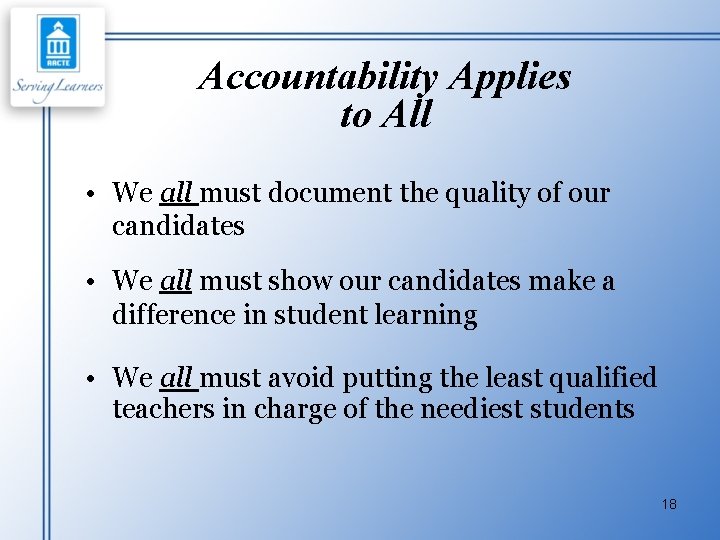 Accountability Applies to All • We all must document the quality of our candidates
