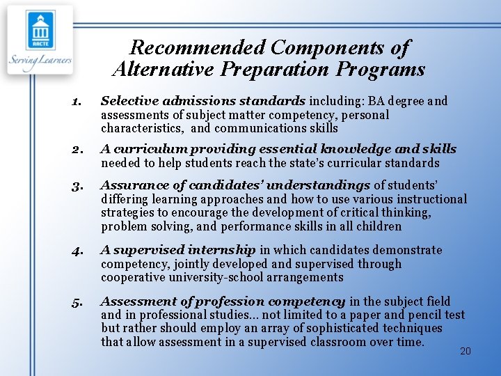 Recommended Components of Alternative Preparation Programs 1. Selective admissions standards including: BA degree and