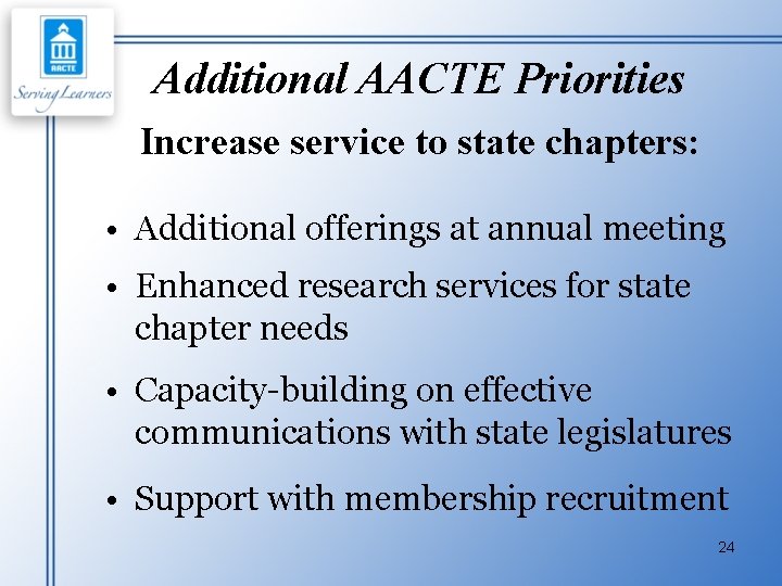 Additional AACTE Priorities Increase service to state chapters: • Additional offerings at annual meeting