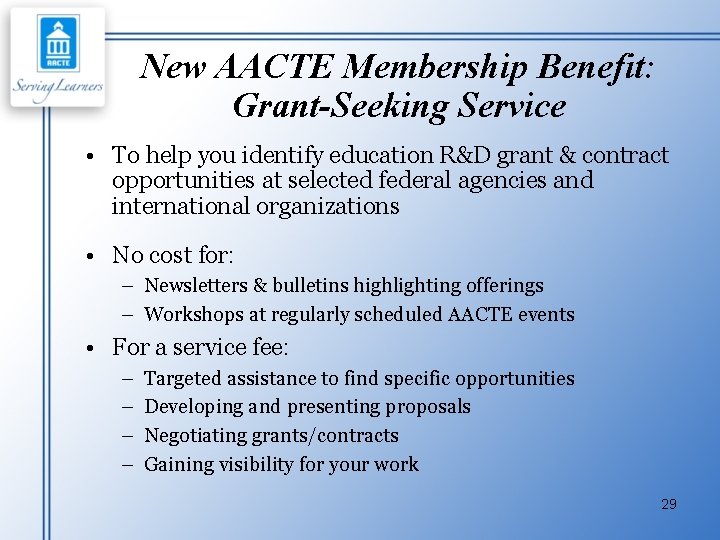 New AACTE Membership Benefit: Grant-Seeking Service • To help you identify education R&D grant