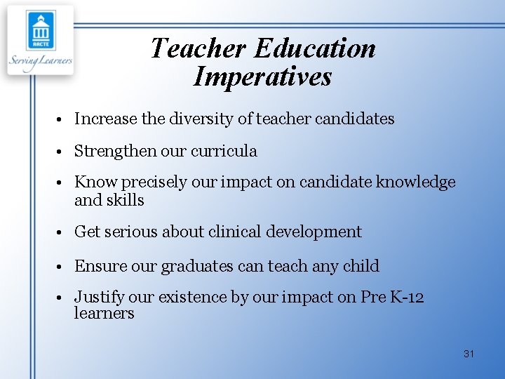 Teacher Education Imperatives • Increase the diversity of teacher candidates • Strengthen our curricula