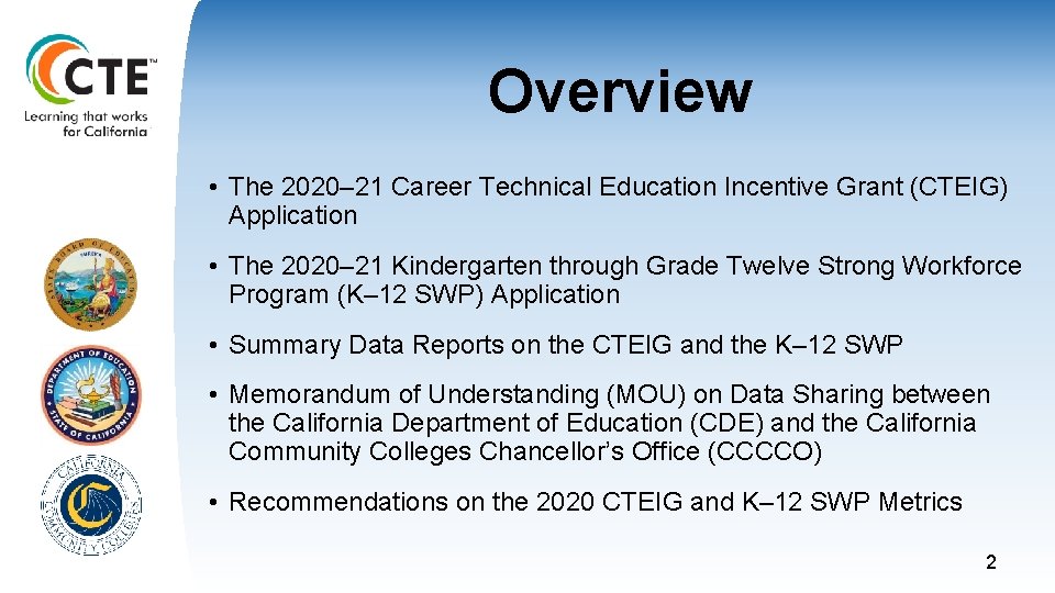 Overview • The 2020– 21 Career Technical Education Incentive Grant (CTEIG) Application • The Overview • The 2020– 21 Career Technical Education Incentive Grant (CTEIG) Application • The