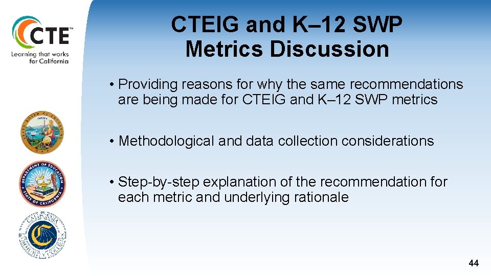 CTEIG and K– 12 SWP Metrics Discussion • Providing reasons for why the same CTEIG and K– 12 SWP Metrics Discussion • Providing reasons for why the same