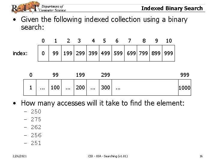 Indexed Binary Search • Given the following indexed collection using a binary search: 0