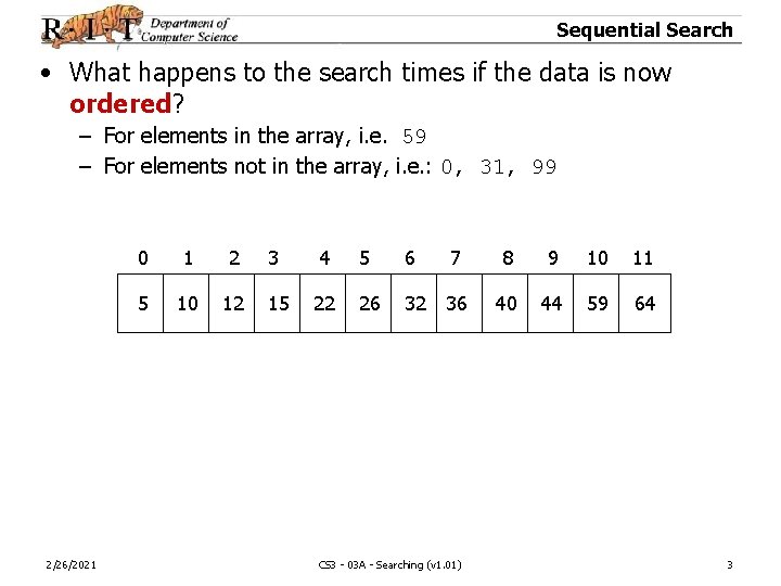 Sequential Search • What happens to the search times if the data is now