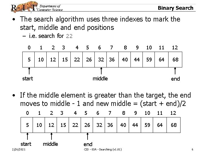 Binary Search • The search algorithm uses three indexes to mark the start, middle