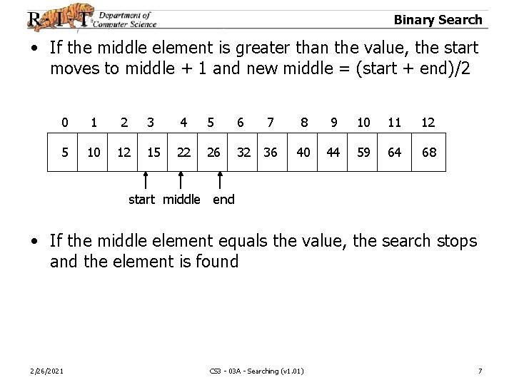 Binary Search • If the middle element is greater than the value, the start