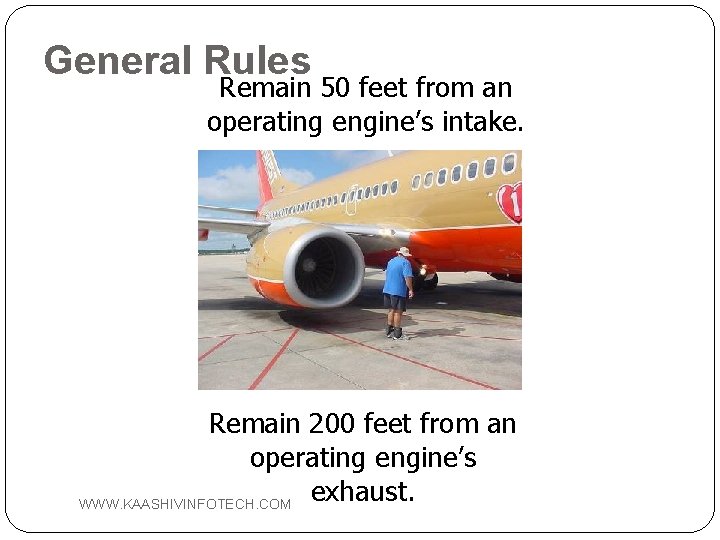 General Rules Remain 50 feet from an operating engine’s intake. Remain 200 feet from