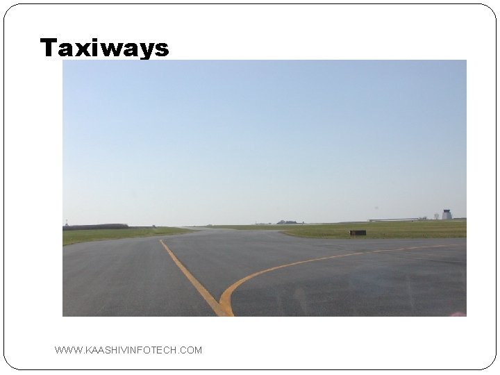 Taxiways WWW. KAASHIVINFOTECH. COM 