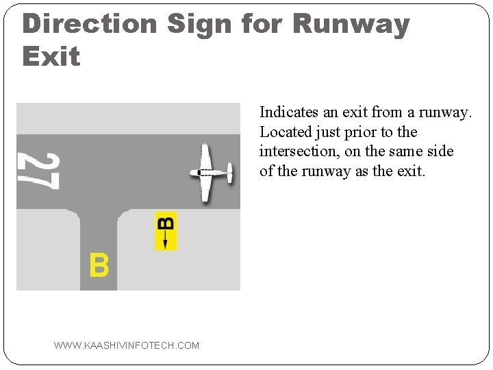 Direction Sign for Runway Exit Indicates an exit from a runway. Located just prior