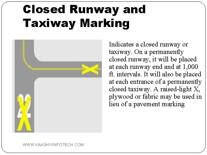 Closed Runway and Taxiway Marking Indicates a closed runway or taxiway. On a permanently