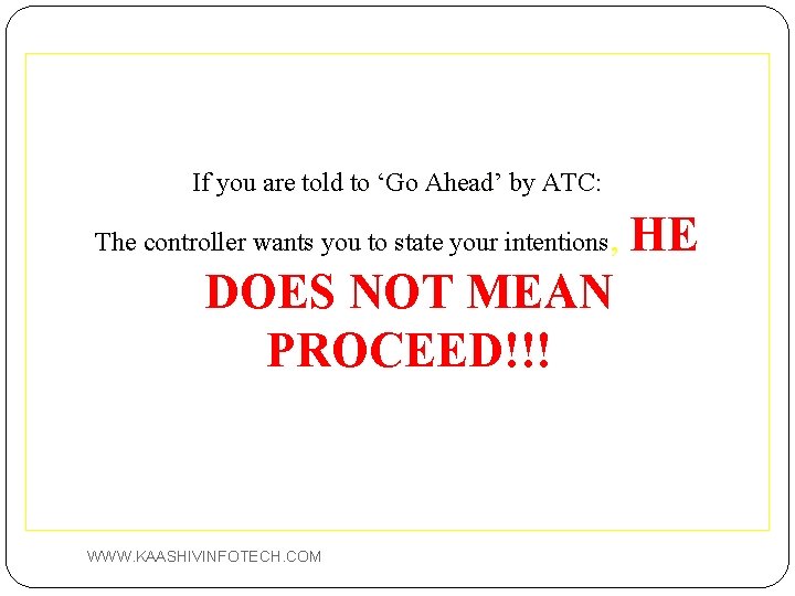 If you are told to ‘Go Ahead’ by ATC: The controller wants you to