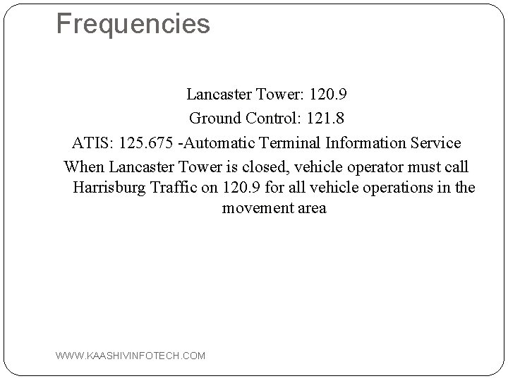 Frequencies Lancaster Tower: 120. 9 Ground Control: 121. 8 ATIS: 125. 675 -Automatic Terminal