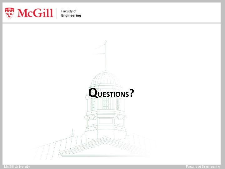 QUESTIONS? Mc. Gill University Faculty of Engineering 
