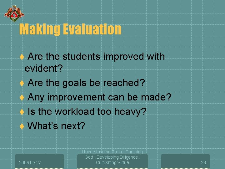 Making Evaluation Are the students improved with evident? t Are the goals be reached?