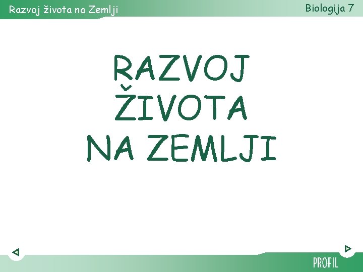 Razvoj života na Zemlji RAZVOJ ŽIVOTA NA ZEMLJI Biologija 7 