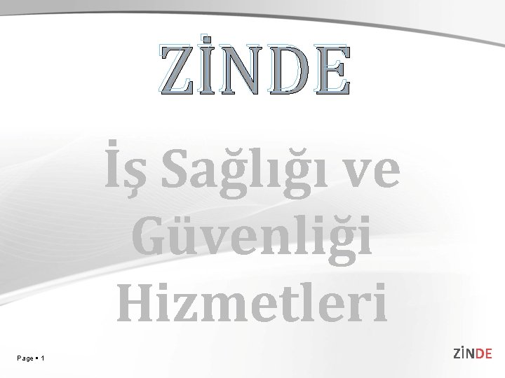 ZİNDE İş Sağlığı ve Güvenliği Hizmetleri Page 1 ZİNDE ZİNDE İş Sağlığı ve Güvenliği Hizmetleri Page 1 ZİNDE