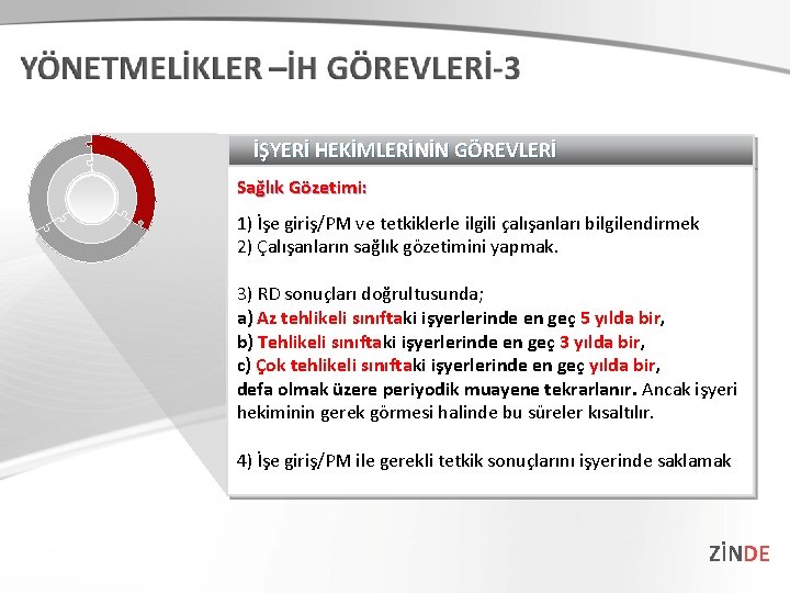 İŞYERİ HEKİMLERİNİN GÖREVLERİ Sağlık Gözetimi: 1) İşe giriş/PM ve tetkiklerle ilgili çalışanları bilgilendirmek 2) İŞYERİ HEKİMLERİNİN GÖREVLERİ Sağlık Gözetimi: 1) İşe giriş/PM ve tetkiklerle ilgili çalışanları bilgilendirmek 2)