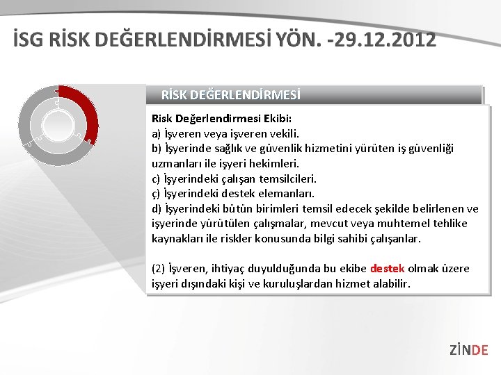 RİSK DEĞERLENDİRMESİ Risk Değerlendirmesi Ekibi: a) İşveren veya işveren vekili. b) İşyerinde sağlık ve RİSK DEĞERLENDİRMESİ Risk Değerlendirmesi Ekibi: a) İşveren veya işveren vekili. b) İşyerinde sağlık ve