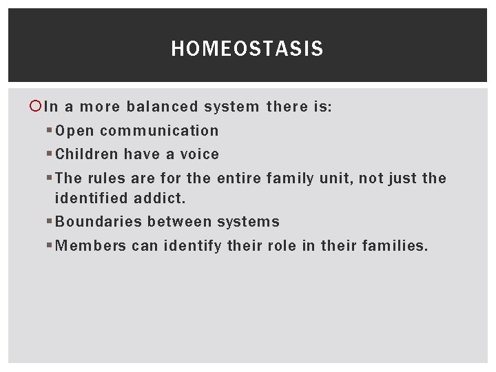 HOMEOSTASIS In a more balanced system there is: § Open communication § Children have