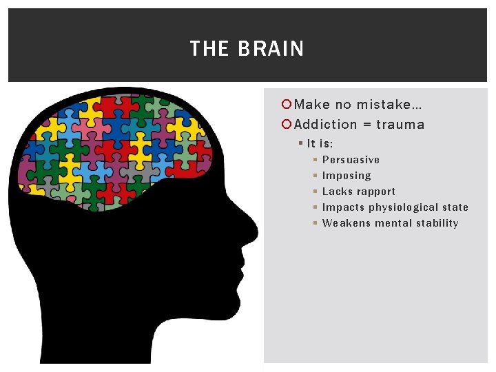THE BRAIN Make no mistake… Addiction = trauma § It is: § § § THE BRAIN Make no mistake… Addiction = trauma § It is: § § §