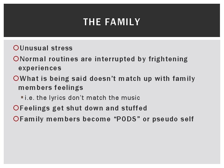 THE FAMILY Unusual stress Normal routines are interrupted by frightening experiences What is being THE FAMILY Unusual stress Normal routines are interrupted by frightening experiences What is being