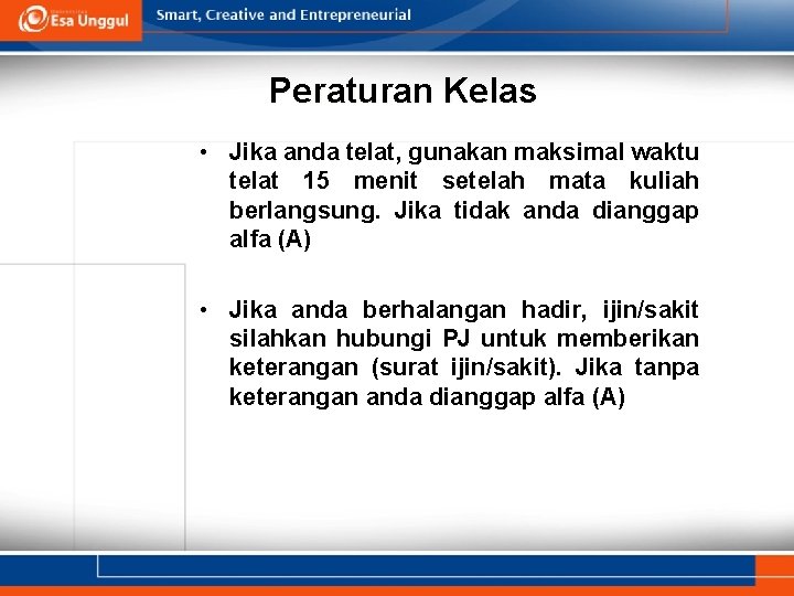 Peraturan Kelas • Jika anda telat, gunakan maksimal waktu telat 15 menit setelah mata