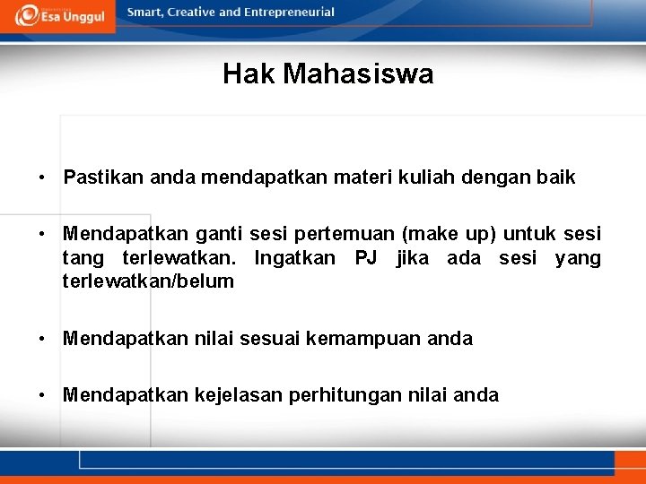 Hak Mahasiswa • Pastikan anda mendapatkan materi kuliah dengan baik • Mendapatkan ganti sesi