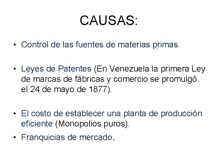 CAUSAS: • Control de las fuentes de materias primas. • Leyes de Patentes (En