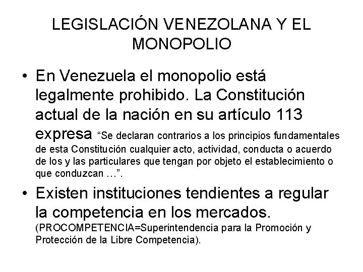 LEGISLACIÓN VENEZOLANA Y EL MONOPOLIO • En Venezuela el monopolio está legalmente prohibido. La