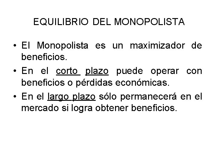 EQUILIBRIO DEL MONOPOLISTA • El Monopolista es un maximizador de beneficios. • En el