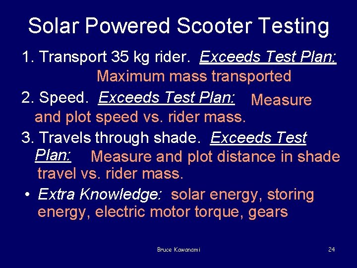 Solar Powered Scooter Testing 1. Transport 35 kg rider. Exceeds Test Plan: Maximum mass