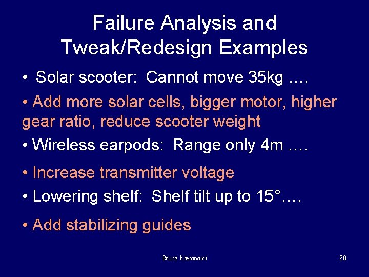 Failure Analysis and Tweak/Redesign Examples • Solar scooter: Cannot move 35 kg …. •
