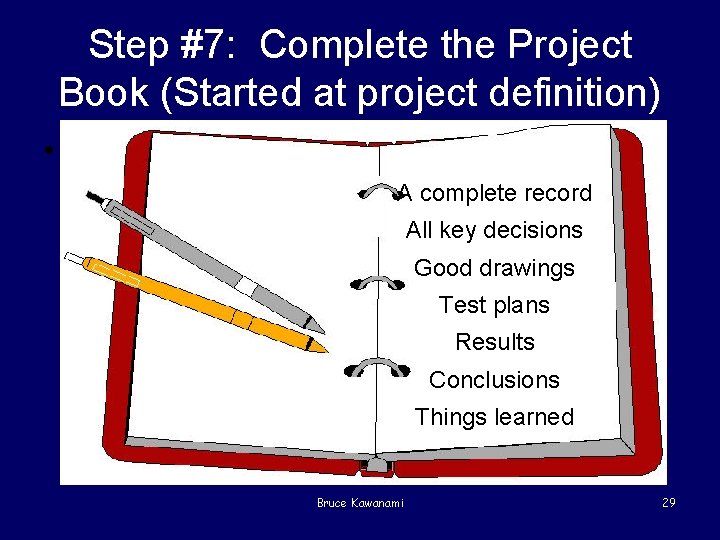 Step #7: Complete the Project Book (Started at project definition) • Project data book