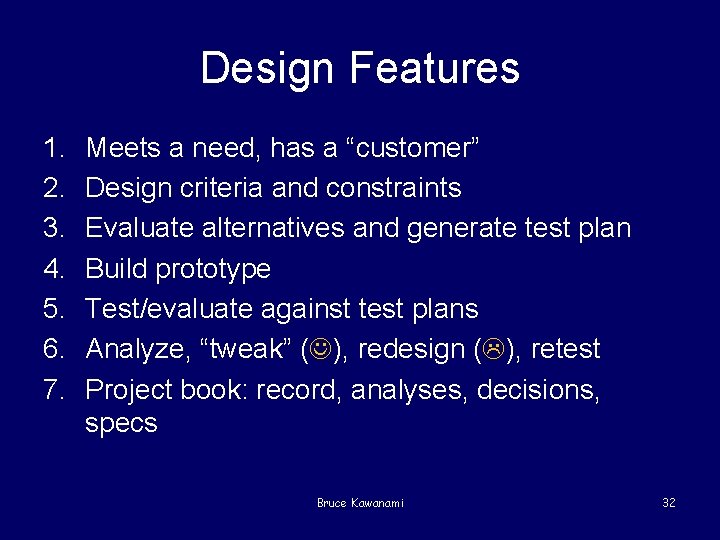 Design Features 1. 2. 3. 4. 5. 6. 7. Meets a need, has a